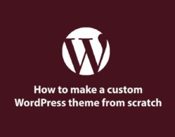 How to make a custom WordPress theme from scratch