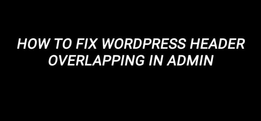 How to fix WordPress Header Overlapping in admin