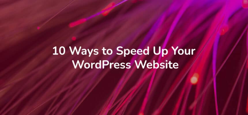 10 Ways to Speed Up Your WordPress Website